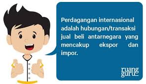 Perdagangan internasional termasuk dalam masalah muamalah dan asal dalam muamalah adalah boleh kecuali ada dalil yang mengharamkannya. Jenis Jenis Perdagangan Internasional
