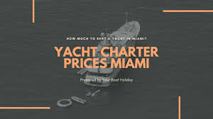 How much does a yacht charter cost. How Much Does It Cost To Charter A Boat In Miami Ybh