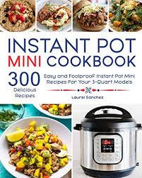 Make your instant pot work even harder for your with these brilliant ideas, kitchen hacks, and fast recipes for popcorn, hummus, cake, wine, pancakes, and more tasty foods. Instant Pot Mini Cookbook 300 Easy And Foolproof Instant Pot Mini Recipes For Your 3 Quart Models Pricepulse