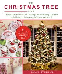 But christmas decoration ideas are more than it, especially if you are a fan of modern design. The Christmas Tree Book The Step By Step Guide To Buying And Decorating Your Tree With Lighting Ornaments Ribbons And More Kitzmiller Cassie 9781510752108 Amazon Com Books