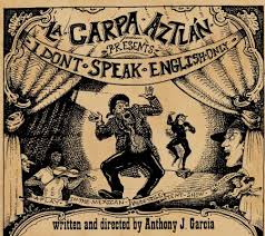La Carpa Aztlan presents: I Don't Speak English Only 2023 |