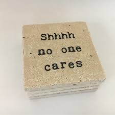 Funny Coasters Shhhh No One Cares Natural Stone Set Of 4 Table Coasters Stone Coasters Coaster Set Coasters