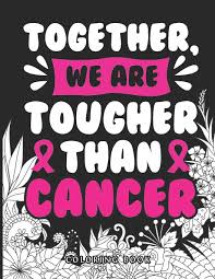 But most of us have that one 1. Together We Are Tougher Than Cancer Coloring Book 40 Sweary Inspirational Quotes To Color Fighting Cancer Coloring Book For Adults To Stay Positive Breast Cancer Coloring Book Printing Over Can