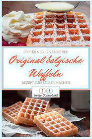 Belgische Waffeln Lecker Einfach Rezept Waffeln Backen Rezept Waffeln Rezept Einfach Belgische Waffeln Rezept