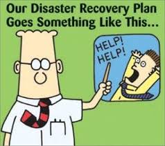 How To Create A Disaster Recovery Plan Template Today Work Humor Dilbert Cartoon Disaster Recovery