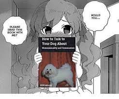 This will be enough to scare most dogs away without resorting to bloodshed. Would You Please Read This Book With Me How To Talk To Your Dog About Homosexuality And Communism Book Meme On Me Me