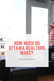 how much do ottawa realtors make real estate agent real estate real estate tips