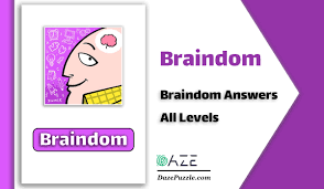 This answer closely relates to: Braindom Answers All Levels Updated Daze Puzzle