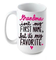Download Grandma Grandparent Mug Not My First Name But It S My Favorite Awesome Mug Family Coffee Mugs Stocking Stuffer Coffee Mug Quotes Mugs Coffee Cup Crafts