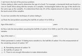 Since that time, carbon dating has been used in multiple fields of science, and allowed for key transitions in prehistory to be dated. Solved 1 Pt Here S The Text Of The Previous Problem Car Chegg Com