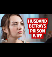 Husband betrays prison wife