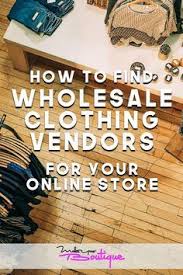 How To Find Wholesale Clothing Vendors And Suppliers For Your Online Store Make Your Boutique Wholesale Clothing Vendors Selling Clothes Online Wholesale Clothing