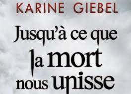 Jusqu'au jour où la mort frappe tout près de lui, l'obligeant à sortir de sa tanière. Karine Giebel Jusqu A Ce Que La Mort Nous Unisse Zonelivre