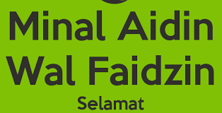 Posted on 24 mei 2020. Arti Ucapan Minal Aidin Wal Faizin Taqabbalallahu Minna Wa Minkum Lebaran