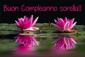 Buon Compleanno Sorella Auguri Di Buon Compleanno Sorella Compleanno Sorella Buon Compleanno Sorella