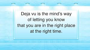 Scientific Explanations Of Deja Vu Spiritual Quotes Cool Words Words
