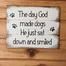 The Day God Made Dogs He Just Sat Down And Smiled 13 2020 Dekor