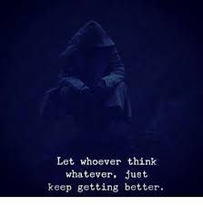 Machine wash cold with like colors. Let Whoever Think Whatever Just Keep Getting Better Think Meme On Sizzle