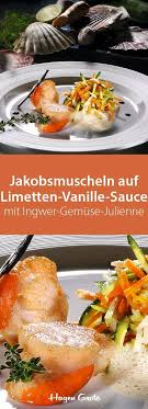 Jakobsmuscheln Auf Limetten Vanille Sauce Mit Ingwer Gemuse Julienne Vorspeisen Rezepte Jakobsmuscheln Rezept Ausgefallene Rezepte Abendessen