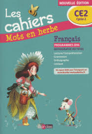 Francais Ce2 Les Cahiers Mots En Herbe Edition 2016 Laurence Chafaa Ce2 Francais Ce2 France