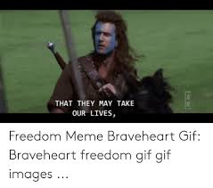 With tenor, maker of gif keyboard, add popular freedom braveheart animated gifs to your conversations. 25 Best Memes About Braveheart Freedom Gif Braveheart Freedom Gif Memes