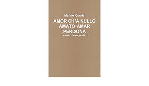Amazon Com Amor Ch A Nullo Amato Amar Perdona Raccolta D Amor Poetico Italian Edition 9781502988362 Curnis Marino Books