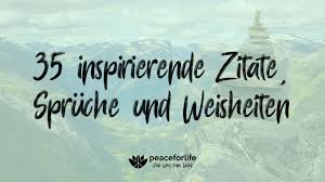 35 Inspirierende Zitate Sprüche Und Weisheiten Peaceforlife