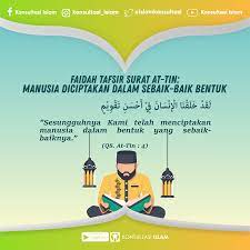 Verse no 4 of 8 arabic text, urdu and english translation from kanzul iman. Konsultasi Islam Faidah Yang Terambil Dari Tafsir Surat At Tin Penulis Ustadz Dr Irfan Yuhadi M S I Faidah Yang Terambil Dari Tafsir Surat At Tin Surat Ke 95 8 Ayat Makkiyyah Diturunkan Sesudah