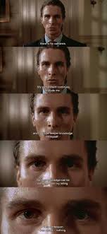 He obsesses over keeping his body in pristine condition (because for him it's what's on the outside that matters!), and the reader gets the impression that he goes through this. American Psycho Quotes American Psycho Wikipedia Dogtrainingobedienceschool Com