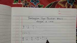 Ketahui cara mengubah pecahan tidak biasa menjadi pecahan campuran. Cara Pembagian Tiga Pecahan Biasa Dengan 2 Cara Secara Detail Youtube