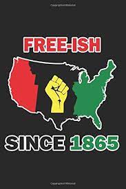 ✓ free for commercial use ✓ high quality images. Free Ish Since 1865 Juneteenth Black History Freedom Notebook Sketchbook Gift African American Flag Journal 6 X9 120 Pages Publishing Catch 9798652746247 Amazon Com Books