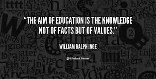 The aim of education is the knowledge not of facts but of values ... via Relatably.com