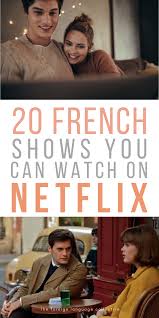 15 French Shows You Can Watch On Netflix In 2020 In 2020 How To Speak French French Slang French Movies
