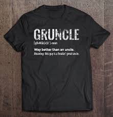 Maybe you would like to learn more about one of these? Gruncle Way Better Than An Uncle Meaning This Guy Is A Freakin Great Uncle Version2 T Shirts Teeherivar