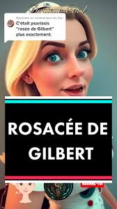 Réponse à @Sou Découvrez tout ce qu'il faut savoir sur la rosacée de  Gilbert : ses causes, ses symptômes et ses options de traitement. Apprenez  comment prévenir et gérer les poussées de cette ...