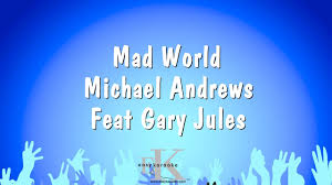 The original didn't do much for me, but the version by. Mad World Michael Andrews Feat Gary Jules Karaoke Version Youtube