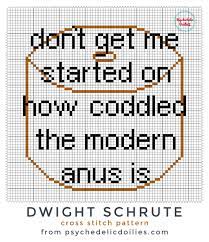 We go through and change symbols in patterns that are too for any patterns purchased as pdf files from our artecy shop website www.artecyshop.com we also offer our free pattern adjustment services if. Dwight Schrute Cross Stitch Quote Free Pattern Psychedelic Doilies