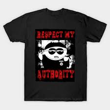 You all will respect my authority! and it worked. Eric Cartman Respect My Authority Cartman Respect My Authority T Shirt Teepublic