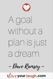 Dave Ramsey Inspirational Quote A Goal Without A Plan Is Just A Dream Daveramseyquote Daveramsey Budget Quotes Dave Ramsey Quotes Debt Quote