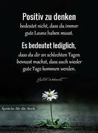 Positiv Zu Denken Bedeutet Nicht Dass Du Immer Gute Laune Haben Musst Es Bedeutet Lediglich Dass Du Dir An Spruche Nachdenkliche Spruche Weisheiten Spruche