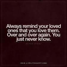  Always Remind Your Loved Ones That You Live Life Happy Positive Quotes For Life Live Life Happy Funny Life Lessons