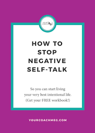 How To Stop Negative Self Talk With A Free Workbook Your Coach Meg Negative Self Talk Positive Self Talk Free Workbook
