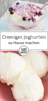 Cremiges Joghurteis Selbermachen Backen Macht Glucklich Rezept Eis Selber Machen Rezept Joghurt Eis Eiscreme Rezept