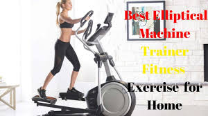 7 Best Elliptical Machine Trainer Fitness Exercise Equipment For Home In 2020 Fitness Trainer No Equipment Workout Elliptical Machine