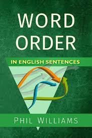 Word Order In English Sentences Kindle Edition By Phil Williams Reference Kindle Ebooks Amazon Com In 2020 English Sentences Word Order Reading Words