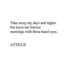 76 quotes on eyes and lips. 19 Advices On How To Cherish Your Love Atticus Quotes Eye Quotes Hazel Eyes Quotes