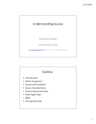 Sep 12, 2019 · in yoga and ayurveda, a guna is a tattva or element of reality that can affect our psychological, emotional and energetic states. Three Gunas