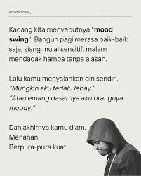 Pernah ngerasa suasana hati kamu berubah terlalu cepat, tanpa alasan yang  jelas? Kadang pagi kamu semangat, siangnya sensitif, malamnya hampa. Dan  kamu cuma bisa mikir, “Aku kenapa sih?” Bisa jadi… itu bukan