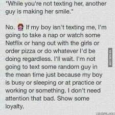 No If My Boy Isn T Texting Me I M Going To Take A Nap Or Watch Some Netflix Or Hang Out With The Girls Or Order Pizza Or Do Talking Quotes