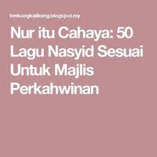 Inilah antara lagu pilihan ramai pengantin untuk sesi memotong kek. Nur Itu Cahaya 50 Lagu Nasyid Sesuai Untuk Majlis Perkahwinan Wedding 50th